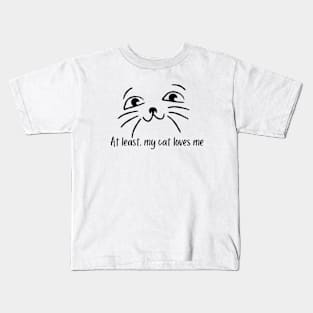 At least, my cat loves me Kids T-Shirt